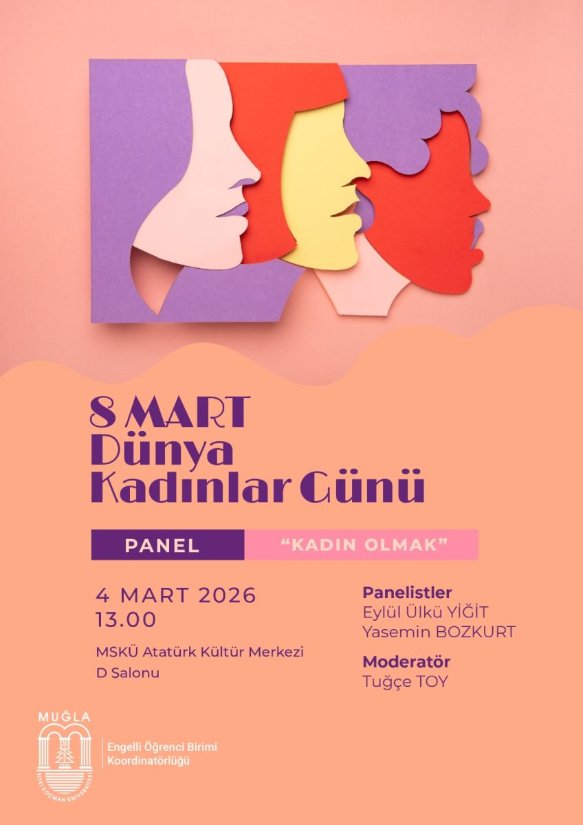 Genel tasarım ve renkler: Afişin arka planı turuncu-pembe tonlarda tek renkli bir zemin kullanıyor. Üst bölümde üç stilize kadın yüzünün kesilmiş parçalarından oluşan renkli bir kolaj var: mor, sarı ve kırmızının tonlarında, kesik kenarlı bir tasarım. Görselin alt kısmı sade ve temiz bir tipografiyle metinlere ayrılmış durumda. Başlık ve ana metinler: Başlık: “SMART Dünya Kadınlar Günü” büyük ve dikkat çekici bir şekilde yazılmış. Alt bölümde “Panel” ve “Kadın Olmak” gibi alt başlıklar bulunuyor. Etkinlik bilgileri: Tarih ve saat: 4 Mart 2026, 13.00. Yer: MSKÜ Atatürk Kültür Merkezi, D Salonu. İçerik: Panel etkinliği; konu başlığı “Kadın Olmak”. Panelistler: Eylül Ülkü Yiğit, Yasemin Bozkurt. Moderatör: Tuğçe Toy. Kurumsal bilgiler ve logos: Alt sol köşede Muğla Sıtkı Koçman Üniversitesi logosu ile Engelli Öğrenci Birimi Koordinatörlüğüne dair yazılar bulunuyor. Genel atmosfer: Renkli, modern ve kapsayıcı bir tasarım. Kadınlar günü temasını vurgulayan ilgi çekici bir görsel ile panel içeriğini net olarak iletiyor. Erişilebilirlik notları: İçerik net bir şekilde metin halinde düzenlenmiş; ana başlık, tarih/saat, mekan ve konuşmacılar kolayca anlaşılabilir.